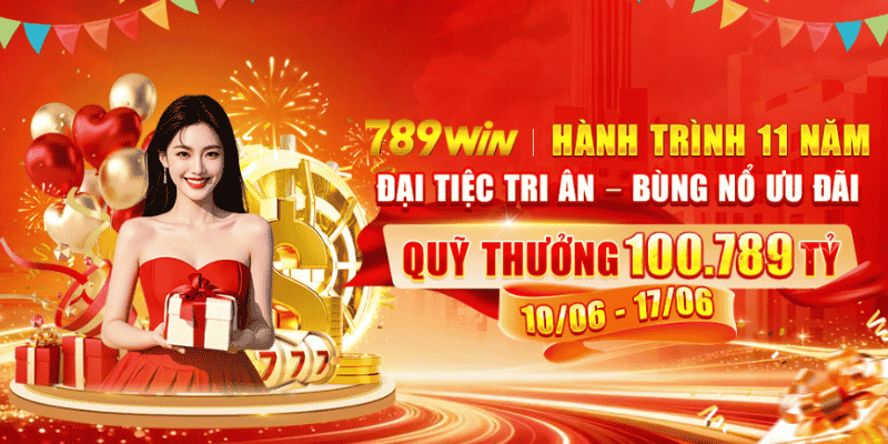 789win hành trình tri ân 11 năm nhận 10.789 tỷ 