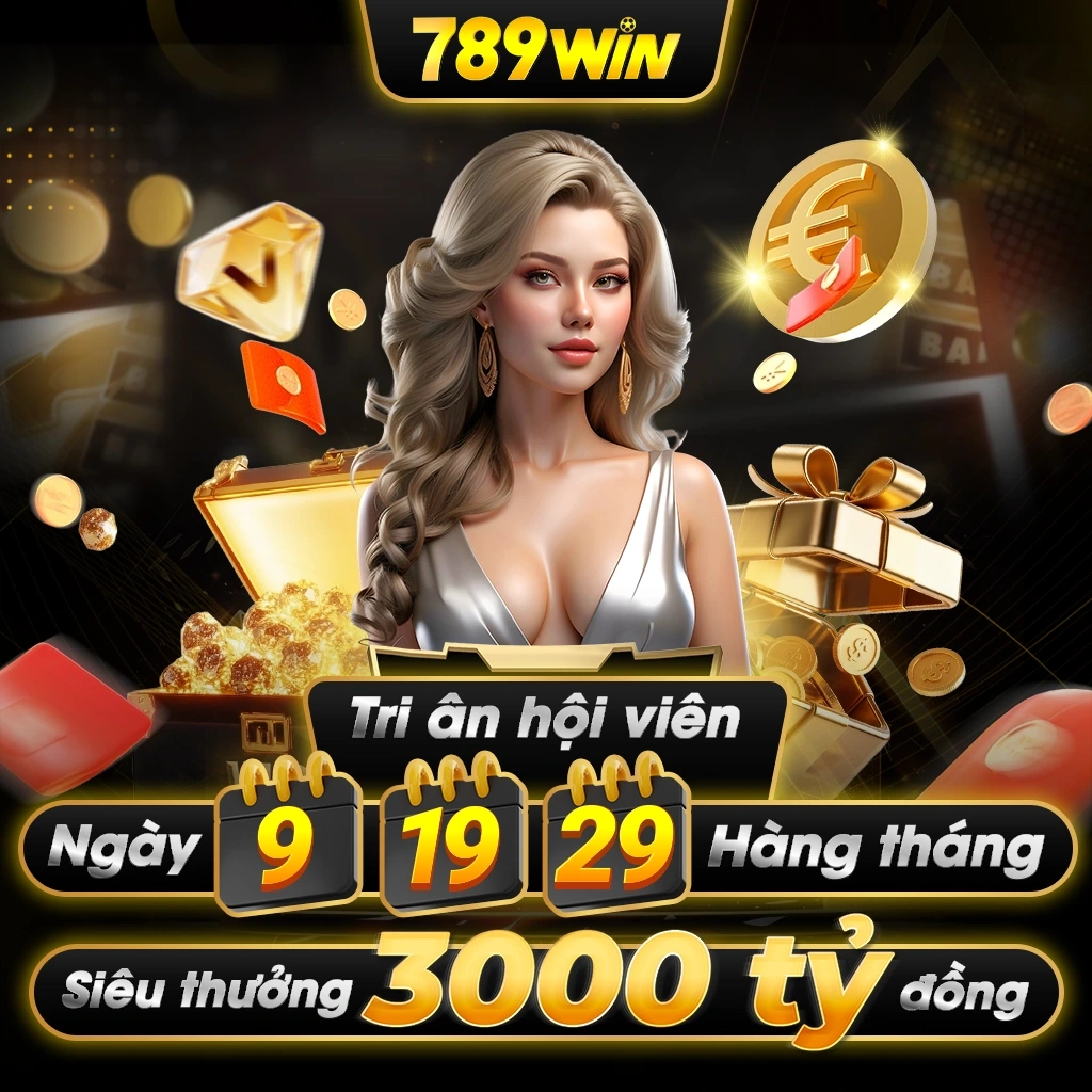 789win tri ân hội viên ngày 9-19-29 hàng tháng thưởng 3000 tỷ